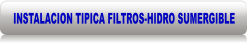 INSTALACION TIPICA FILTROS-HIDRO SUMERGIBLE