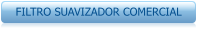 FILTRO SUAVIZADOR COMERCIAL